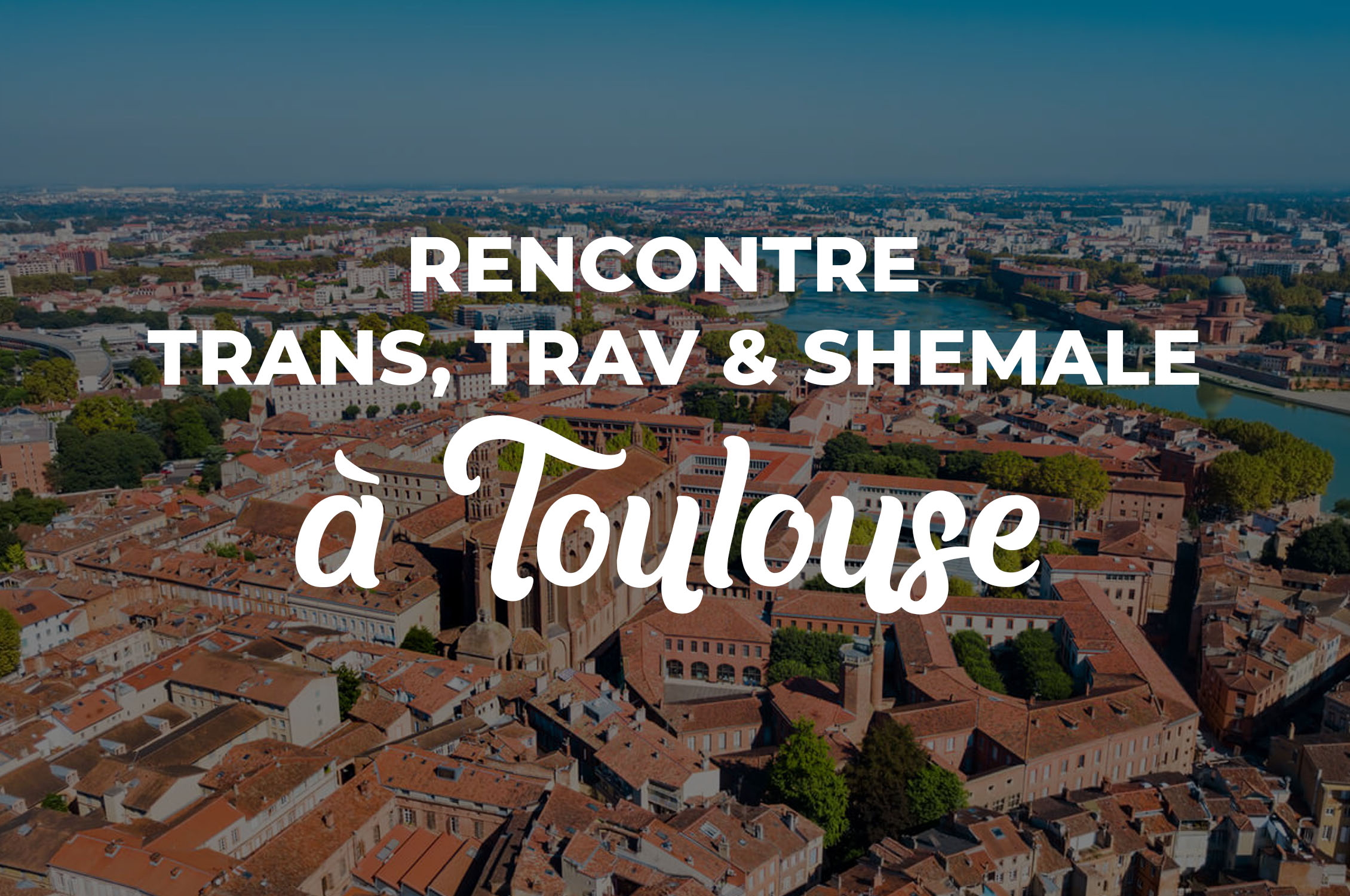 rencontre trans shemale toulouse